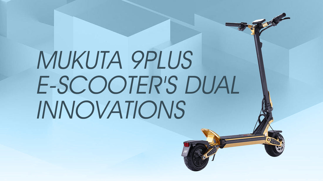 Elevating Performance: MUKUTA 9PLUS E-Scooter's Dual Innovations